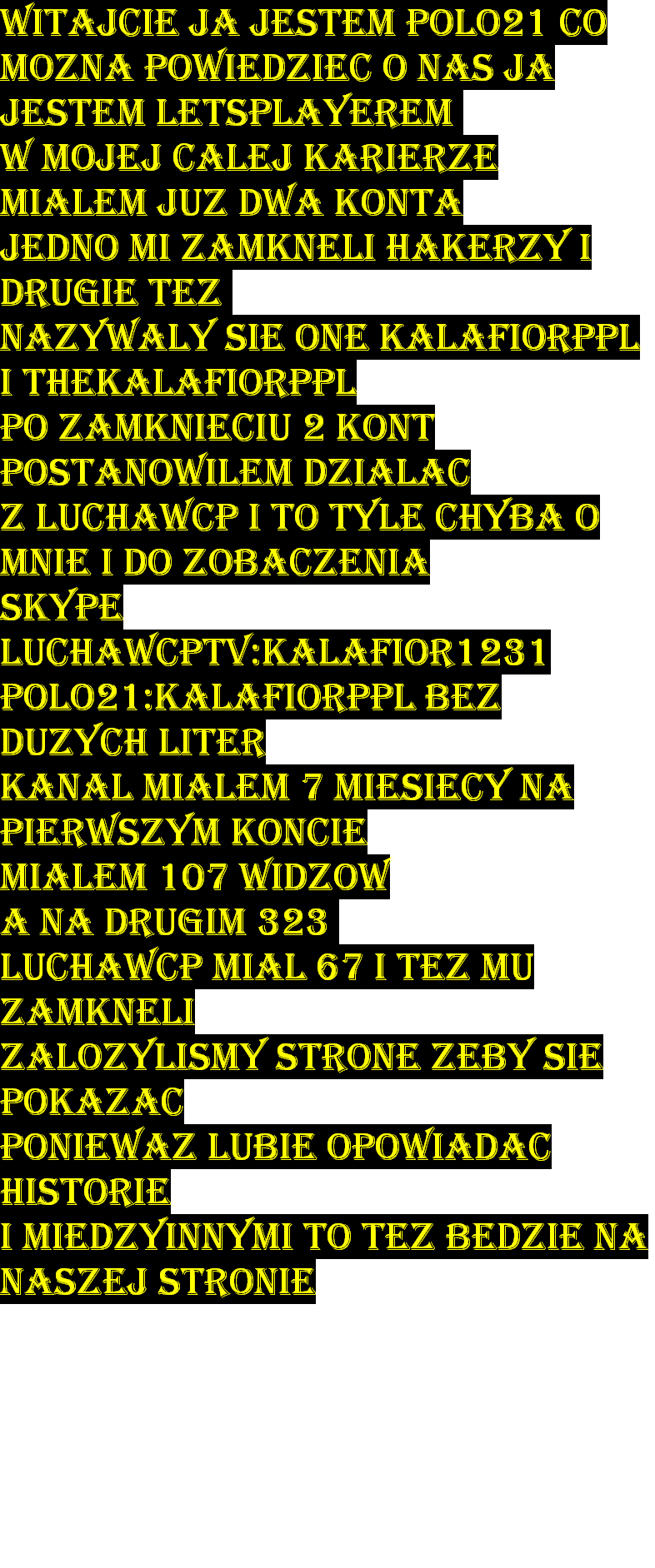 witajcie ja jestem Polo21 co mozna powiedziec o nas ja jestem Letsplayerem 